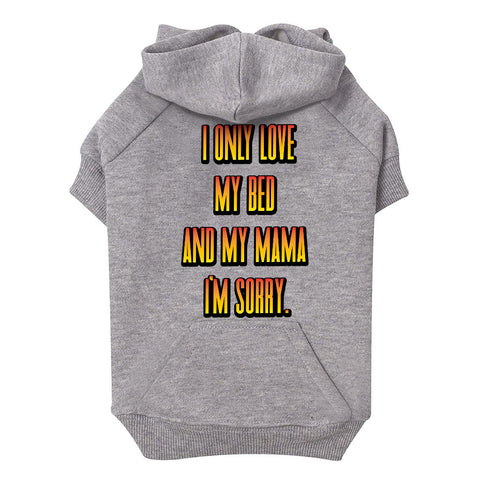 I Only Love My Bed and My Mama Dog Hoodie with Pocket - Art Dog Coat - Funny Dog Clothing