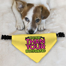 Cuter Than Your Boyfriend Pet Bandana Collar - Funny Scarf Collar - Colorful Dog Bandana