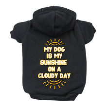 My Dog Is My Sunshine Dog Hoodie - Phrase Dog Coat - Cute Dog Clothing