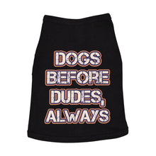 Dogs Before Dudes Dog Sleeveless Shirt - Dog Theme Dog Shirt - Funny Dog Clothing