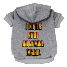 I Only Love My Bed and My Mama Dog Hoodie - Art Dog Coat - Funny Dog Clothing